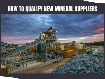How to Qualify New Mineral Suppliers
